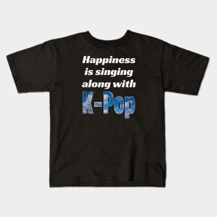 Happiness is singing along with K-Pop - from WhatTheKpop Kids T-Shirt